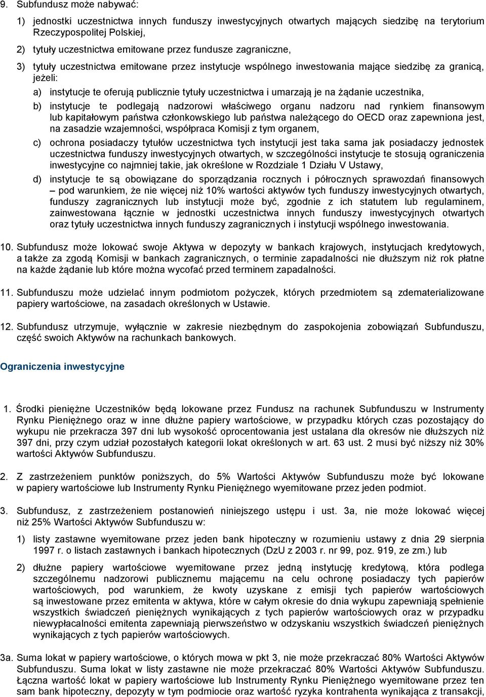 je na żądanie uczestnika, b) instytucje te podlegają nadzorowi właściwego organu nadzoru nad rynkiem finansowym lub kapitałowym państwa członkowskiego lub państwa należącego do OECD oraz zapewniona