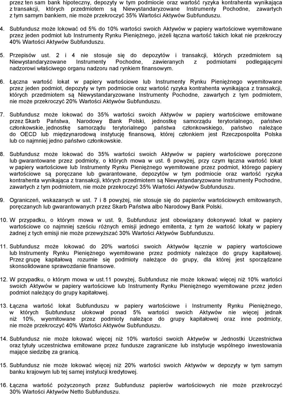 Subfundusz może lokować od 5% do 10% wartości swoich Aktywów w papiery wartościowe wyemitowane przez jeden podmiot lub Instrumenty Rynku Pieniężnego, jeżeli łączna wartość takich lokat nie przekroczy