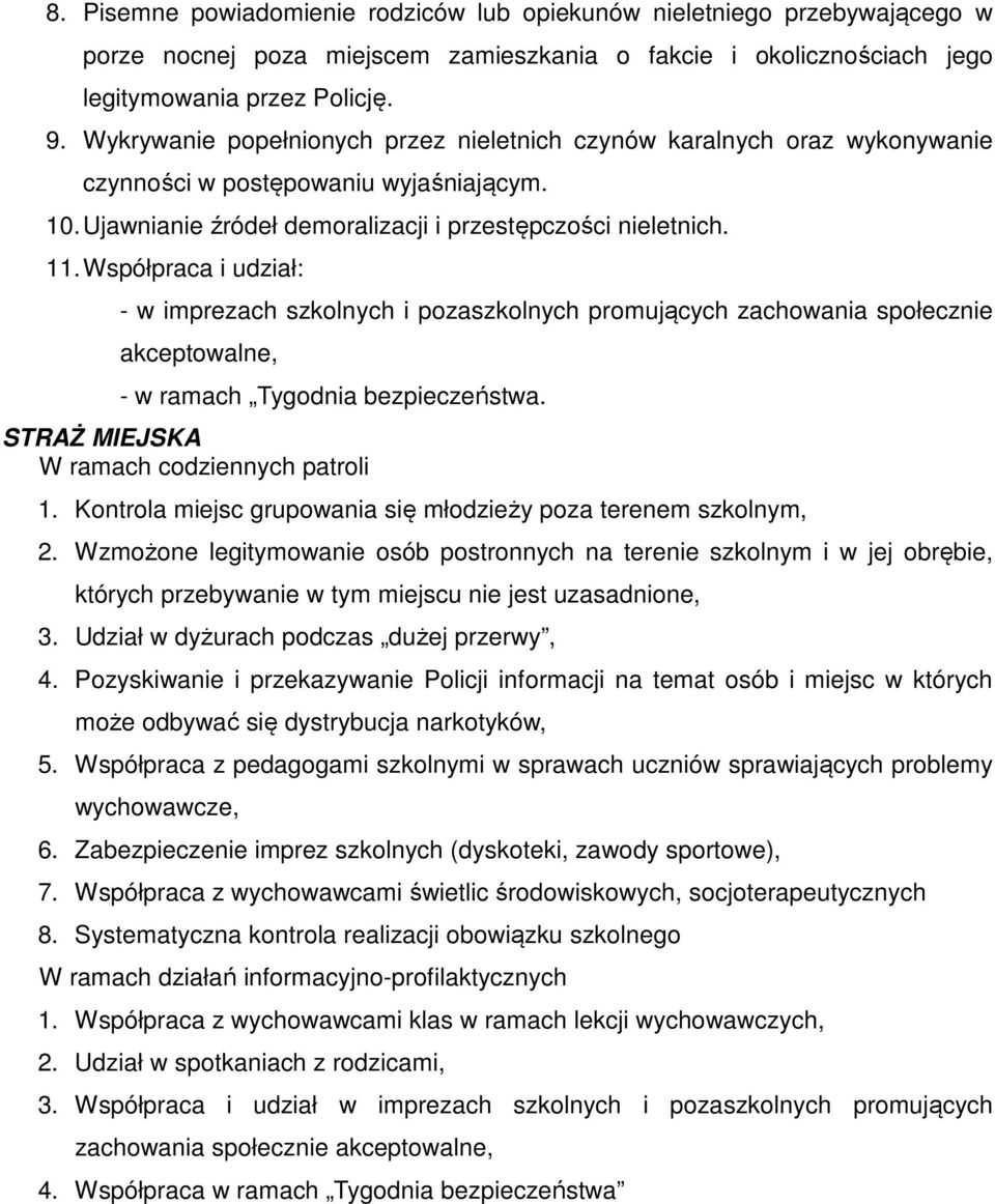 Współpraca i udział: - w imprezach szkolnych i pozaszkolnych promujących zachowania społecznie akceptowalne, - w ramach Tygodnia bezpieczeństwa. STRAŻ MIEJSKA W ramach codziennych patroli 1.