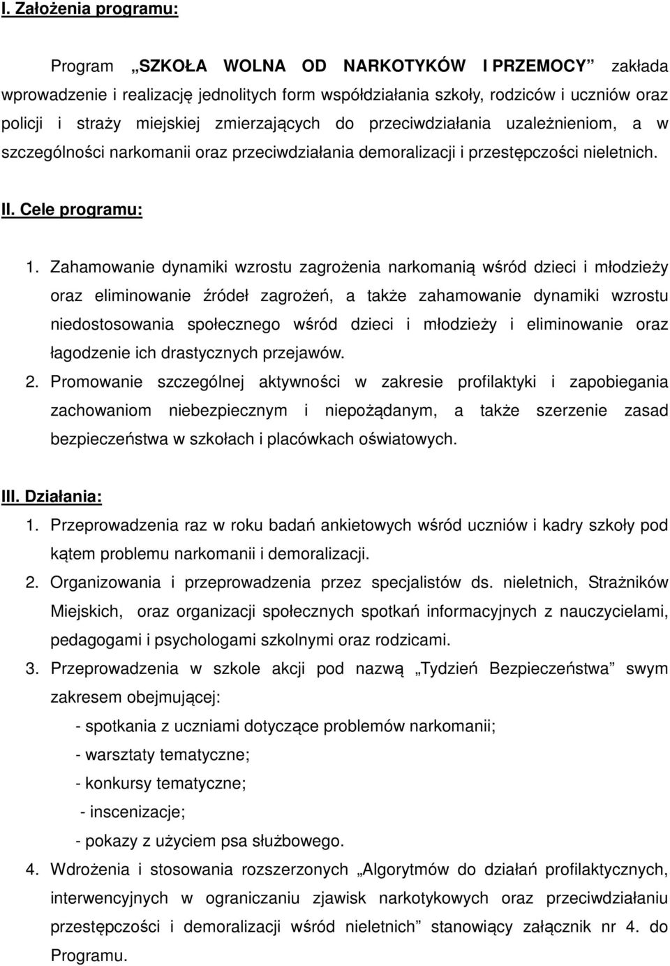 Zahamowanie dynamiki wzrostu zagrożenia narkomanią wśród dzieci i młodzieży oraz eliminowanie źródeł zagrożeń, a także zahamowanie dynamiki wzrostu niedostosowania społecznego wśród dzieci i