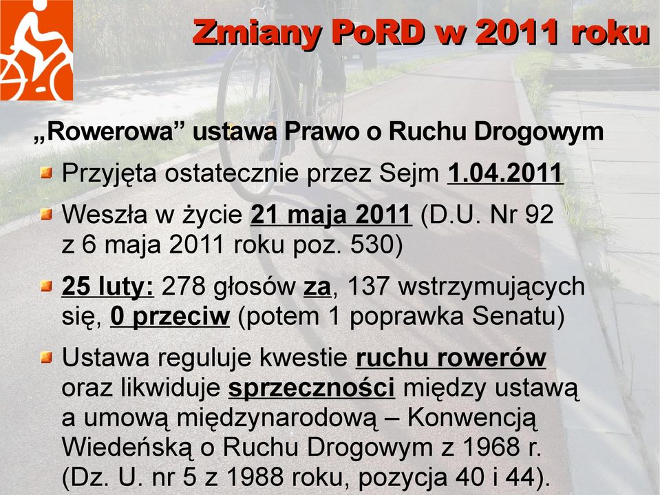 530) 25 luty: 278 głosów za, 137 wstrzymujących się, 0 przeciw (potem 1 poprawka Senatu) Ustawa reguluje