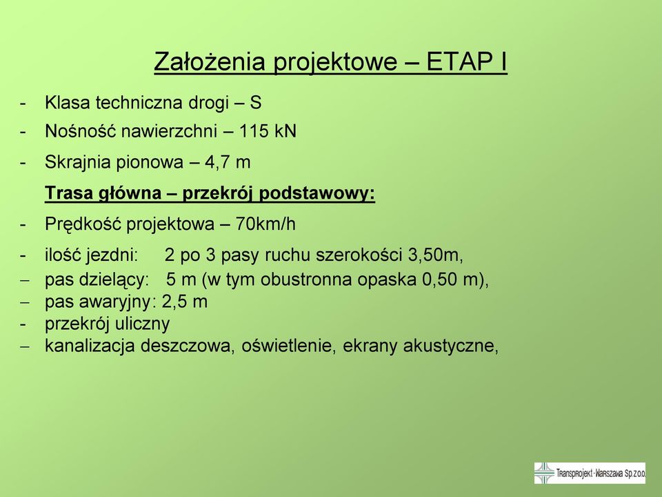 ilość jezdni: 2 po 3 pasy ruchu szerokości 3,50m, pas dzielący: 5 m (w tym obustronna opaska