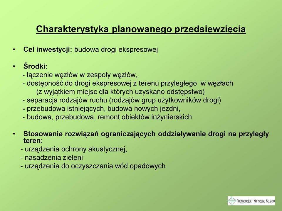 użytkowników drogi) - przebudowa istniejących, budowa nowych jezdni, - budowa, przebudowa, remont obiektów inżynierskich Stosowanie rozwiązań