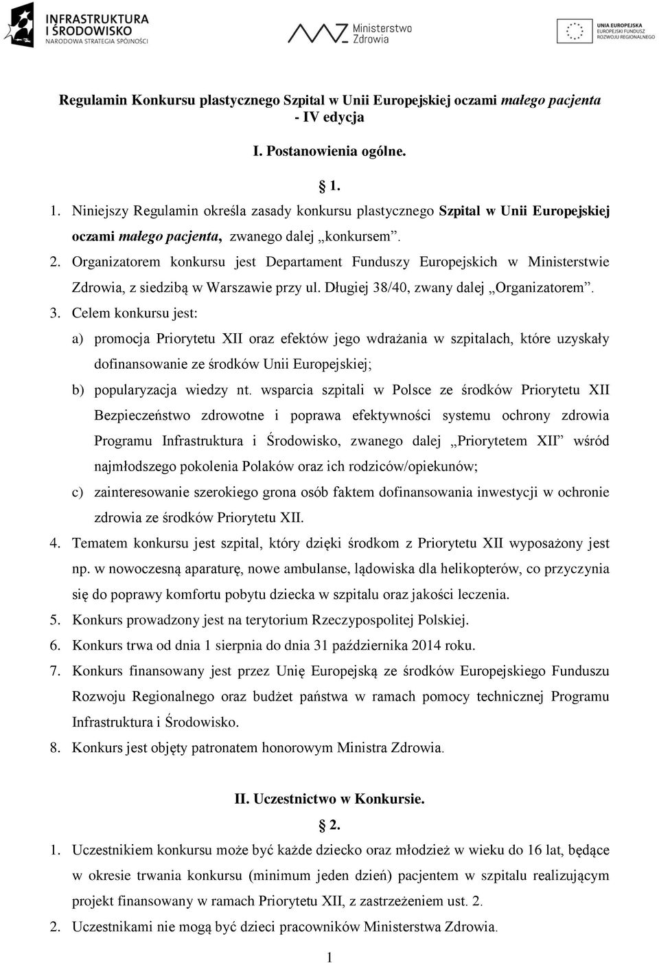 Organizatorem konkursu jest Departament Funduszy Europejskich w Ministerstwie Zdrowia, z siedzibą w Warszawie przy ul. Długiej 38