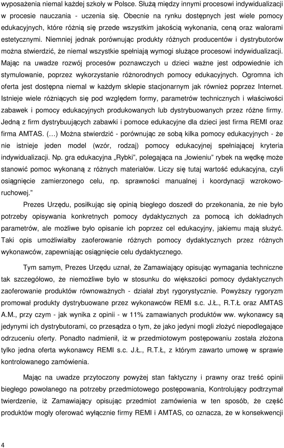 Niemniej jednak porównując produkty różnych producentów i dystrybutorów można stwierdzić, że niemal wszystkie spełniają wymogi służące procesowi indywidualizacji.