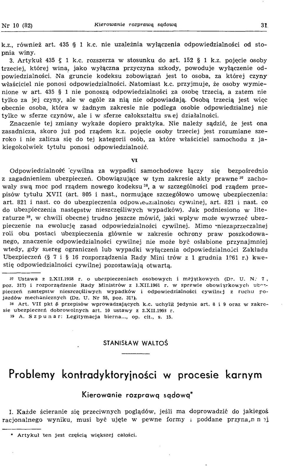 N a g ru n cie kodeksu zobow i za± je st to osoba, za k t¾ re j czyny w a ciciel nie ponosi odpow iedzialno ci. (N atom iast k.c. p rzy jm u je, e osoby w y m ienione w a rt.