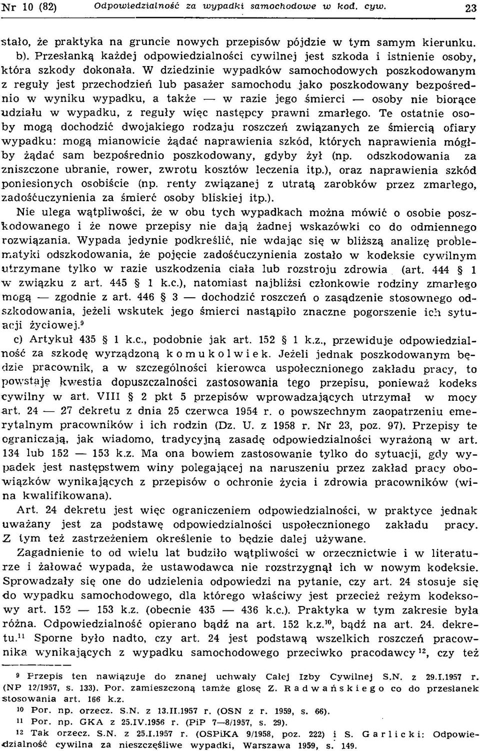 W dziedzinie w y p ad k ¾ w sam ochodow ych poszkodow anym z reg u y jest przechodzie± lu b p asa er sam ochodu ja k o poszkodow any b ezp o red nio w w y n ik u w ypadku, a ta k e ù w razie jego m