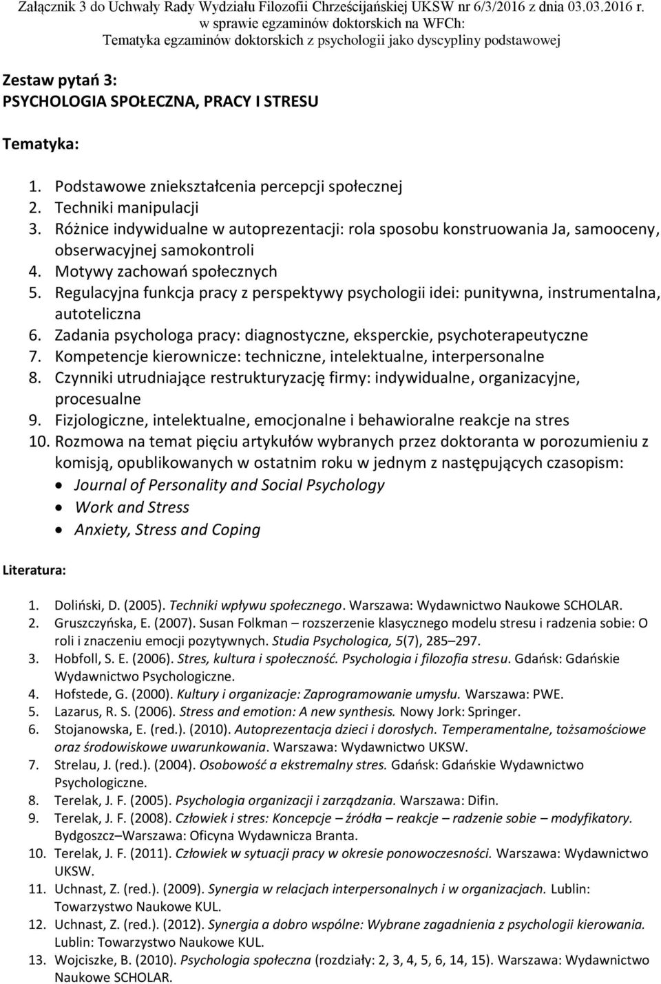 Regulacyjna funkcja pracy z perspektywy psychologii idei: punitywna, instrumentalna, autoteliczna 6. Zadania psychologa pracy: diagnostyczne, eksperckie, psychoterapeutyczne 7.