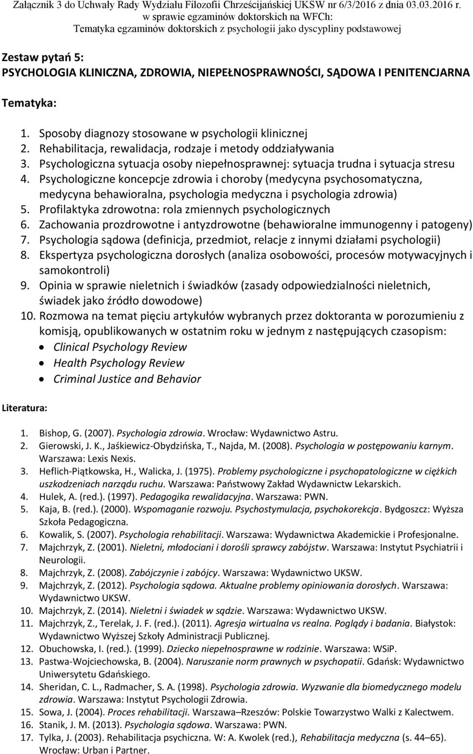 Psychologiczne koncepcje zdrowia i choroby (medycyna psychosomatyczna, medycyna behawioralna, psychologia medyczna i psychologia zdrowia) 5. Profilaktyka zdrowotna: rola zmiennych psychologicznych 6.