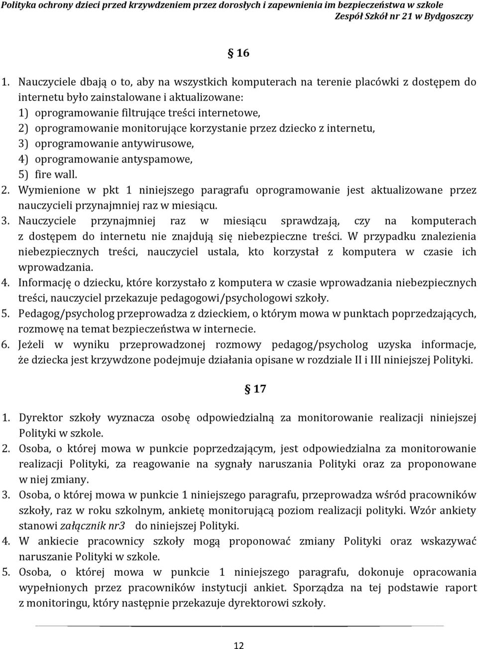 Wymienione w pkt 1 niniejszego paragrafu oprogramowanie jest aktualizowane przez nauczycieli przynajmniej raz w miesiącu. 3.