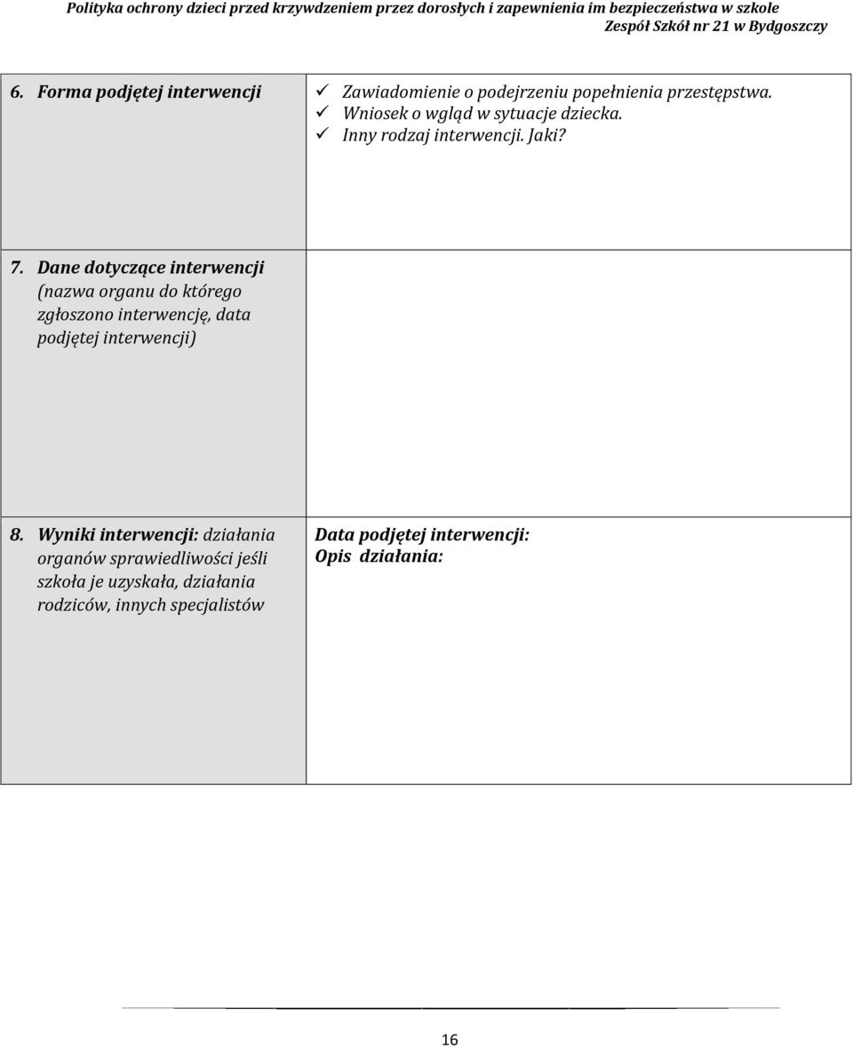 Dane dotyczące interwencji (nazwa organu do którego zgłoszono interwencję, data podjętej interwencji) 8.
