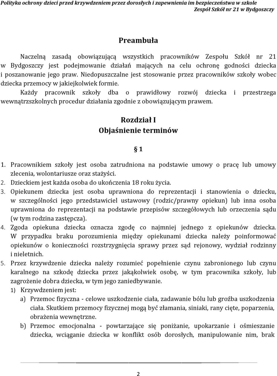 Każdy pracownik szkoły dba o prawidłowy rozwój dziecka i przestrzega wewnątrzszkolnych procedur działania zgodnie z obowiązującym prawem. Rozdział I Objaśnienie terminów 1 1.