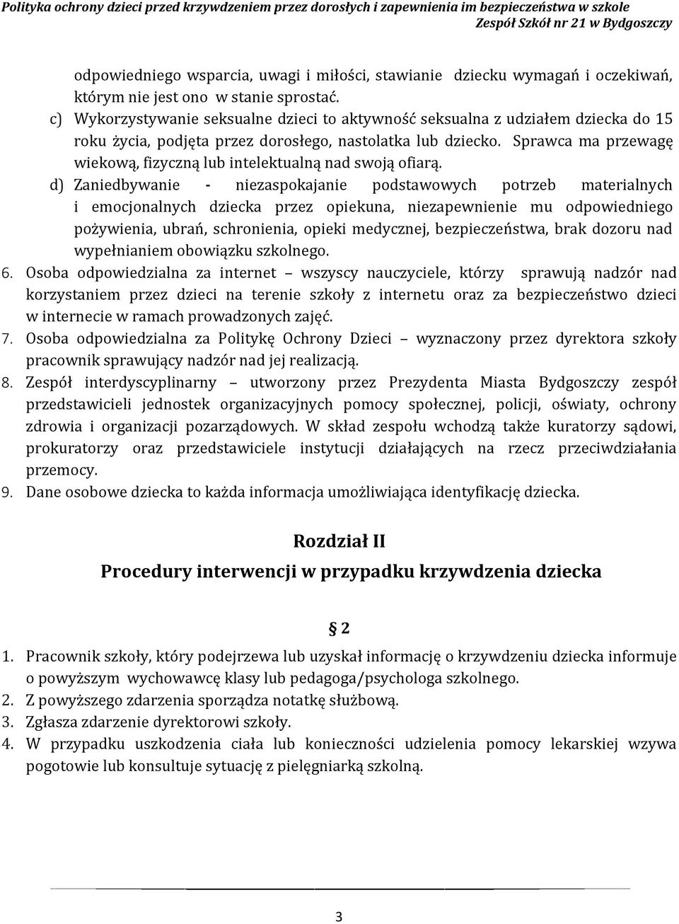 Sprawca ma przewagę wiekową, fizyczną lub intelektualną nad swoją ofiarą.