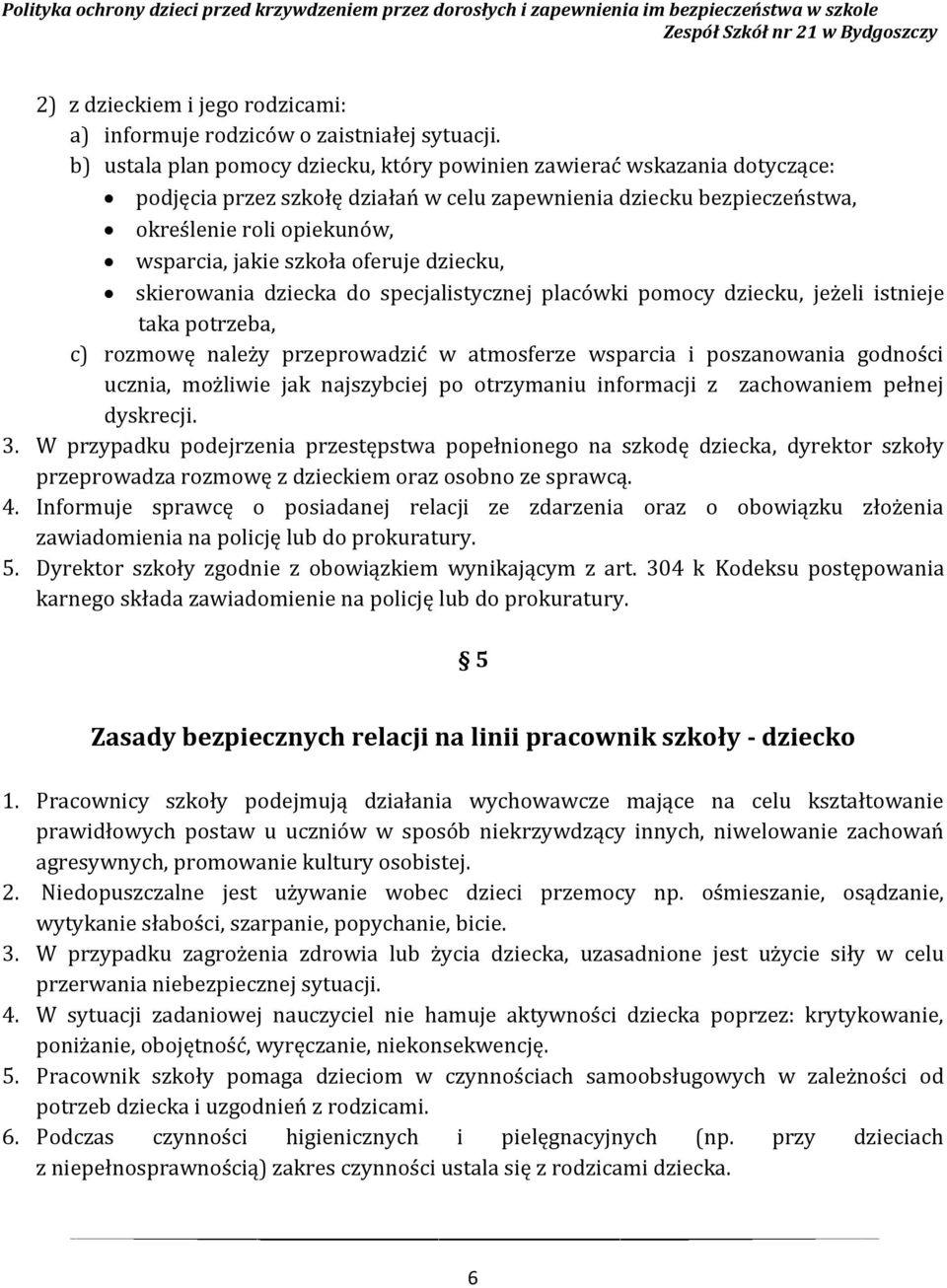 oferuje dziecku, skierowania dziecka do specjalistycznej placówki pomocy dziecku, jeżeli istnieje taka potrzeba, c) rozmowę należy przeprowadzić w atmosferze wsparcia i poszanowania godności ucznia,