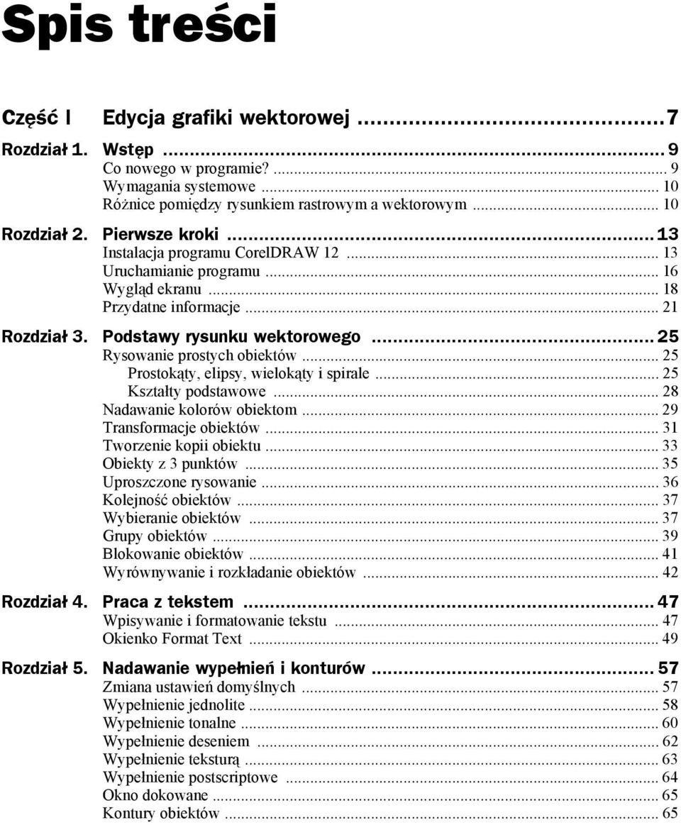 .. 25 Rysowanie prostych obiektów... 25 Prostokąty, elipsy, wielokąty i spirale... 25 Kształty podstawowe... 28 Nadawanie kolorów obiektom... 29 Transformacje obiektów... 31 Tworzenie kopii obiektu.