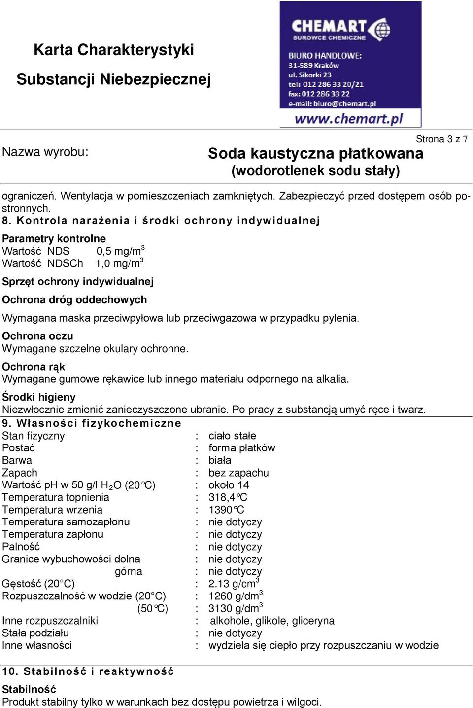 przeciwpyłowa lub przeciwgazowa w przypadku pylenia. Ochrona oczu Wymagane szczelne okulary ochronne. Ochrona rąk Wymagane gumowe rękawice lub innego materiału odpornego na alkalia.