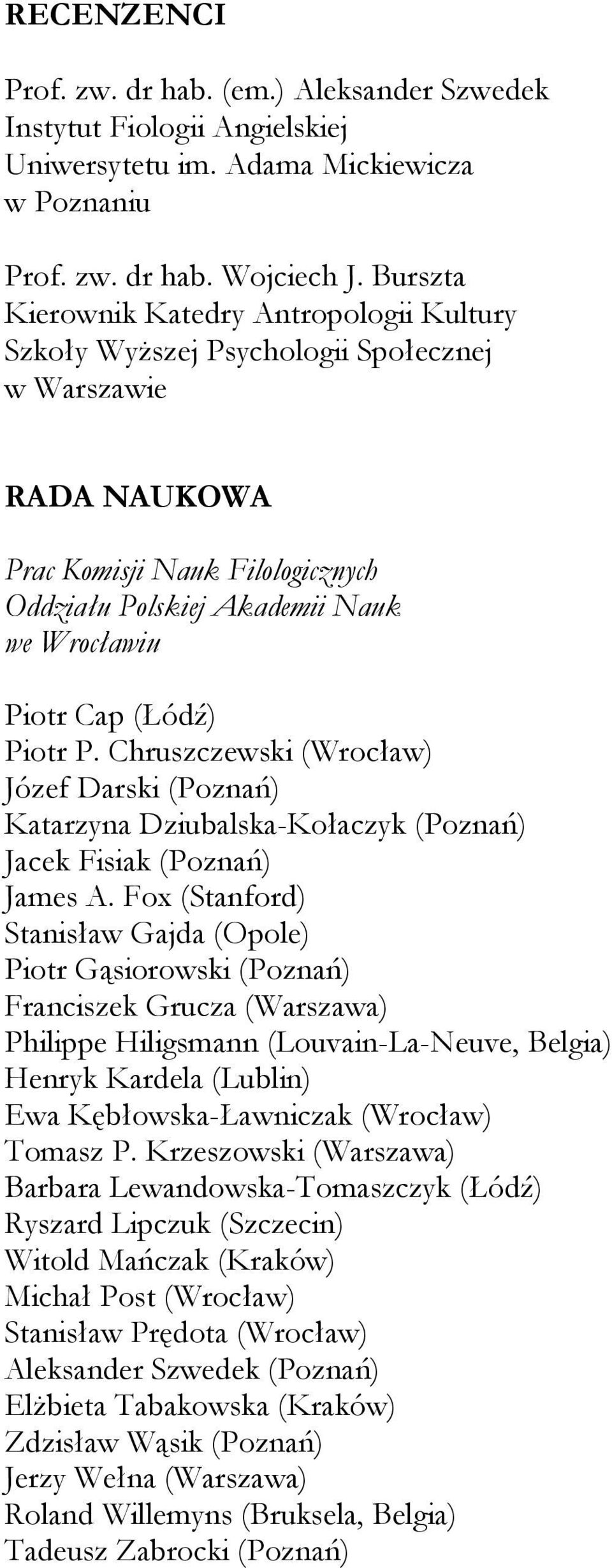 (Łódź) Piotr P. Chruszczewski (Wrocław) Józef Darski (Poznań) Katarzyna Dziubalska-Kołaczyk (Poznań) Jacek Fisiak (Poznań) James A.