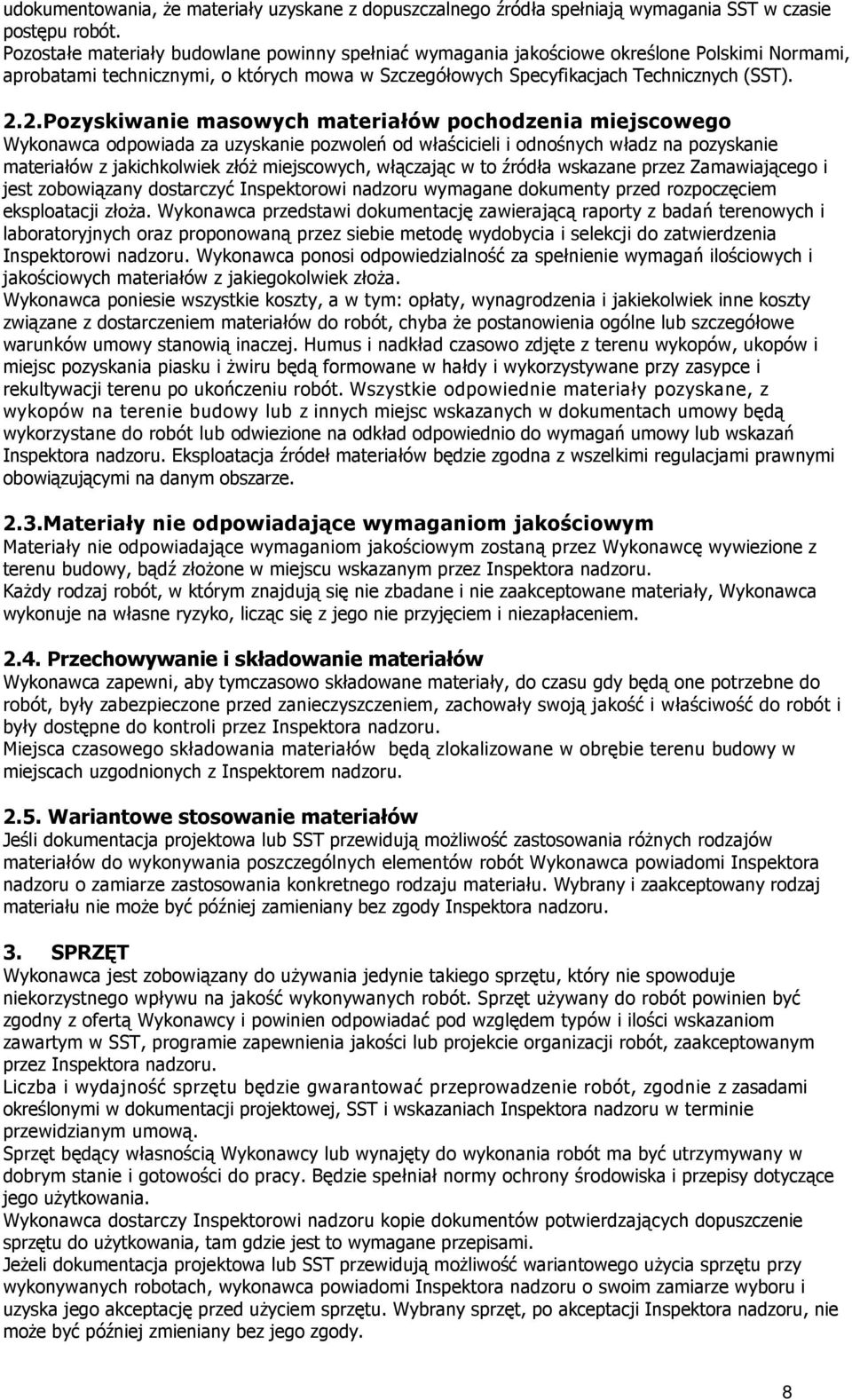 2.Pozyskiwanie masowych materiałów pochodzenia miejscowego Wykonawca odpowiada za uzyskanie pozwoleń od właścicieli i odnośnych władz na pozyskanie materiałów z jakichkolwiek złóŝ miejscowych,