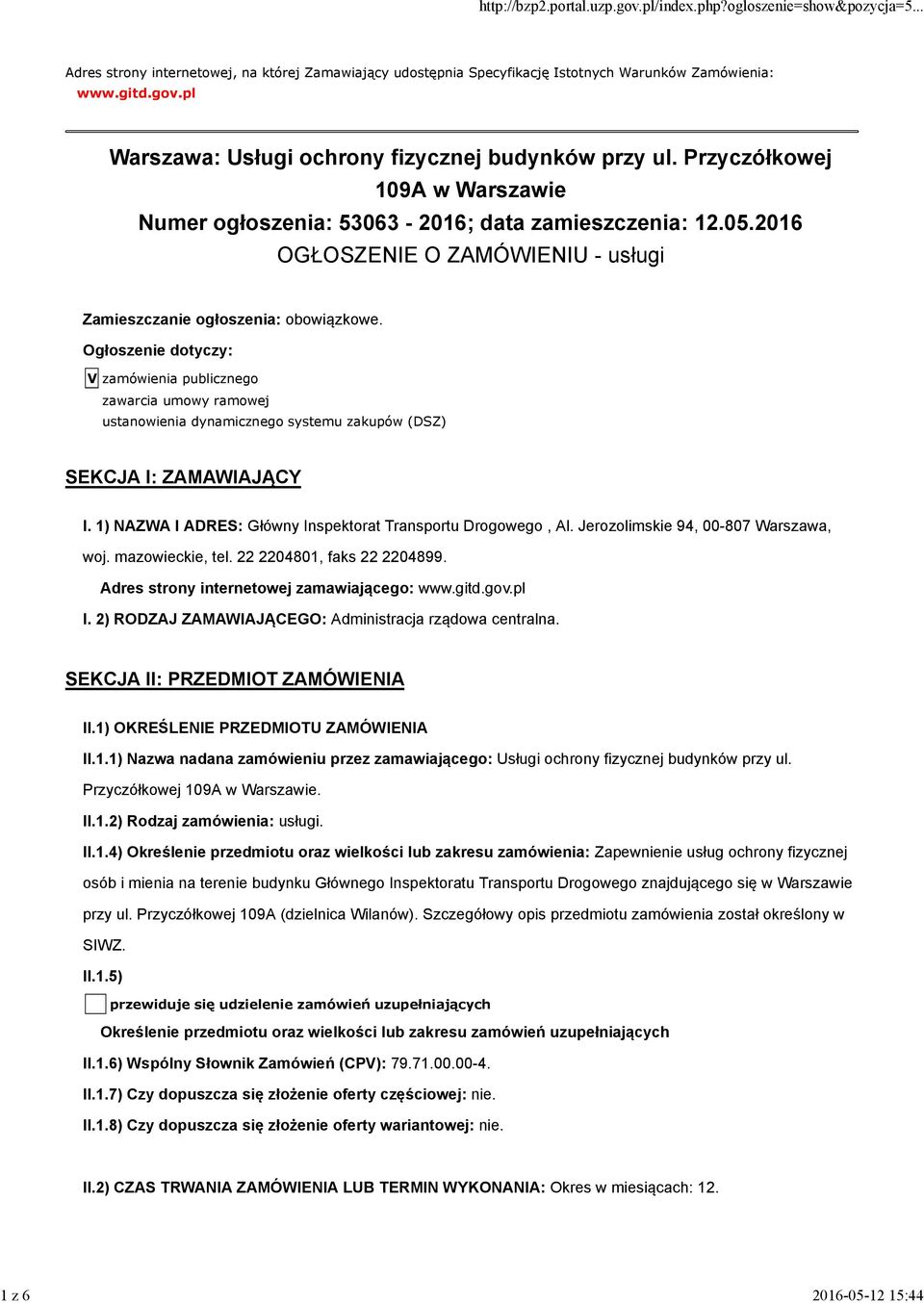 Ogłoszenie dotyczy: V zamówienia publicznego zawarcia umowy ramowej ustanowienia dynamicznego systemu zakupów (DSZ) SEKCJA I: ZAMAWIAJĄCY I.