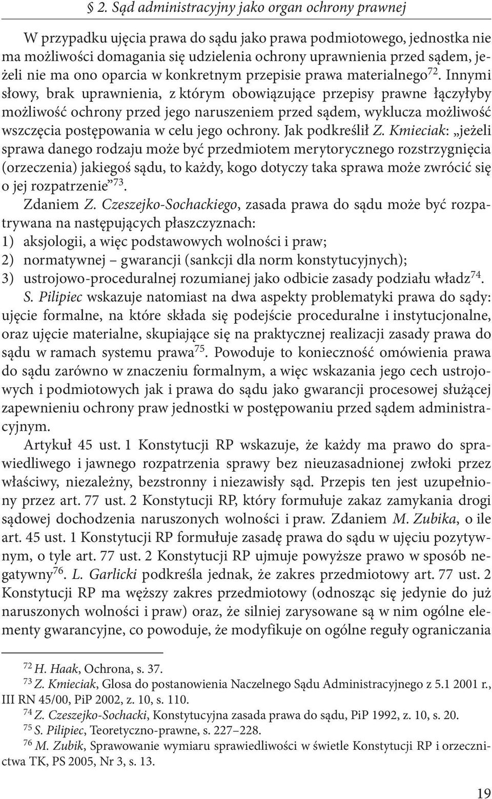 Innymi słowy, brak uprawnienia, z którym obowiązujące przepisy prawne łączyłyby możliwość ochrony przed jego naruszeniem przed sądem, wyklucza możliwość wszczęcia postępowania w celu jego ochrony.