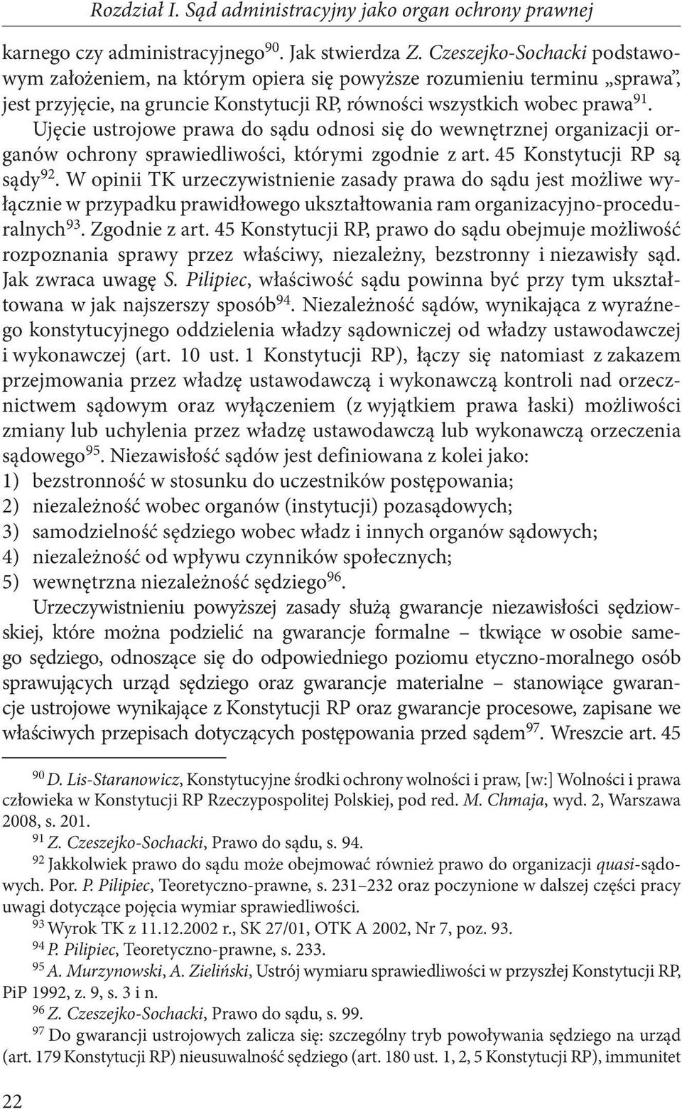 Ujęcie ustrojowe prawa do sądu odnosi się do wewnętrznej organizacji organów ochrony sprawiedliwości, którymi zgodnie z art. 45 Konstytucji RP są sądy 92.