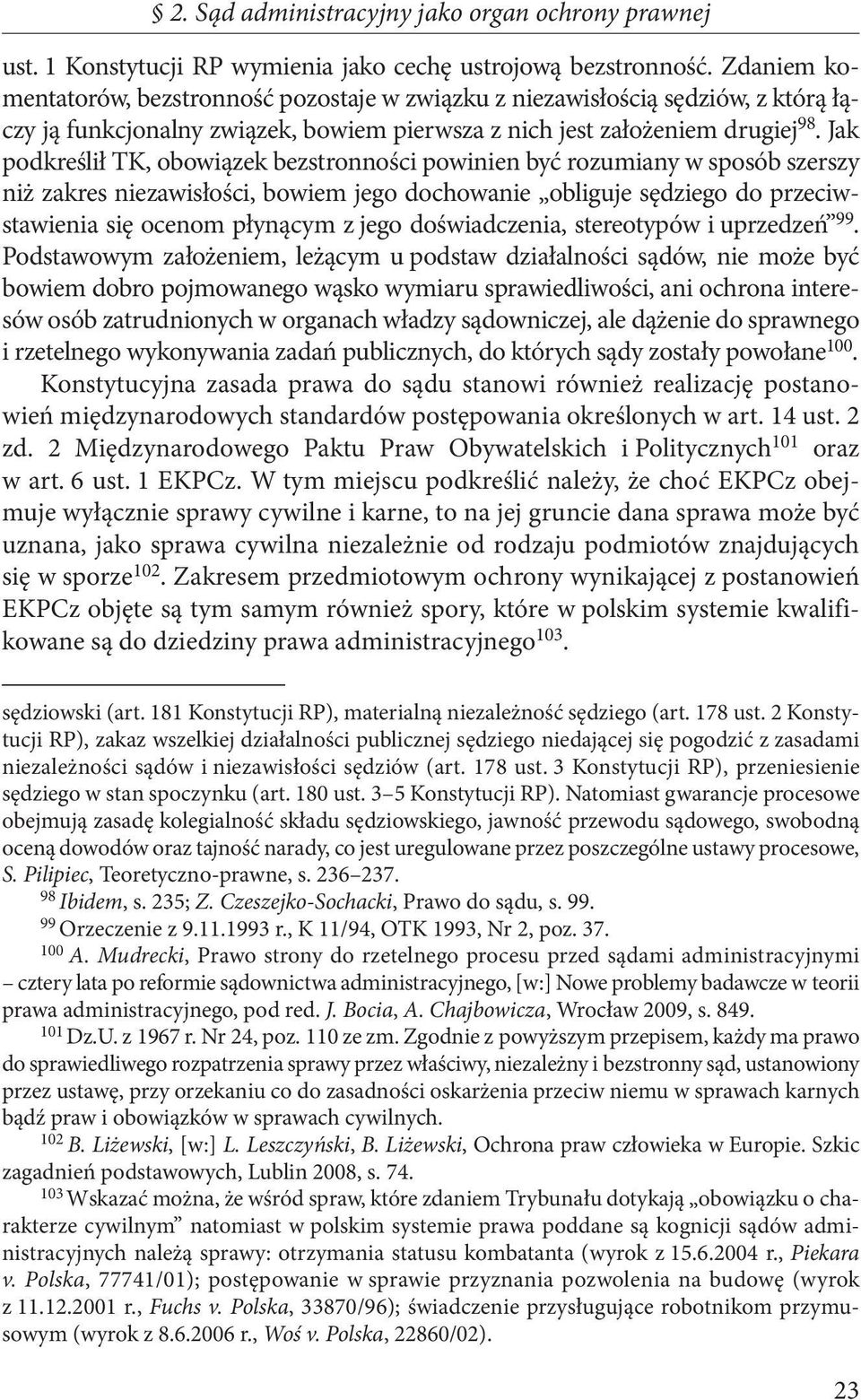 Jak podkreślił TK, obowiązek bezstronności powinien być rozumiany w sposób szerszy niż zakres niezawisłości, bowiem jego dochowanie obliguje sędziego do przeciwstawienia się ocenom płynącym z jego