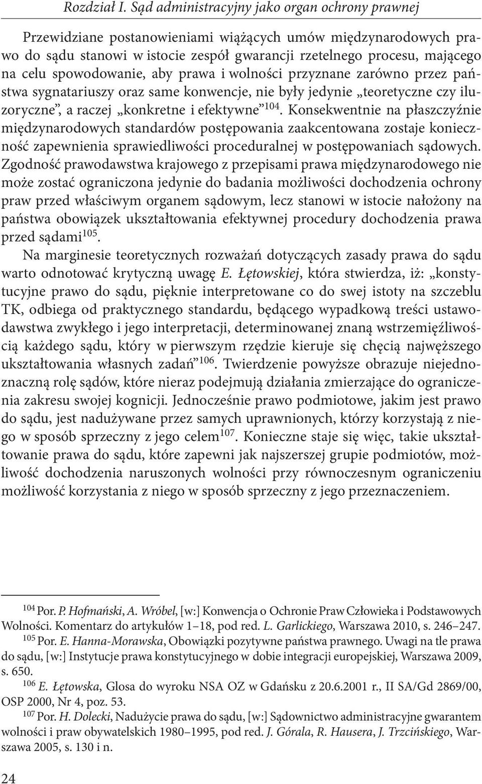 spowodowanie, aby prawa i wolności przyznane zarówno przez państwa sygnatariuszy oraz same konwencje, nie były jedynie teoretyczne czy iluzoryczne, a raczej konkretne i efektywne 104.