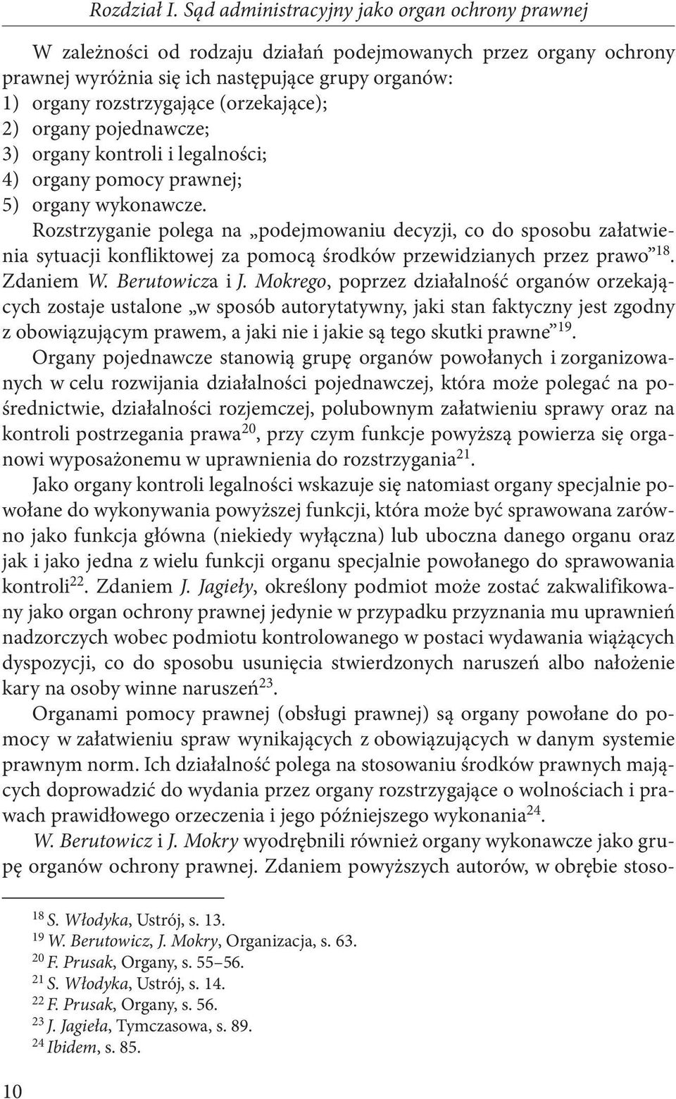 (orzekające); 2) organy pojednawcze; 3) organy kontroli i legalności; 4) organy pomocy prawnej; 5) organy wykonawcze.