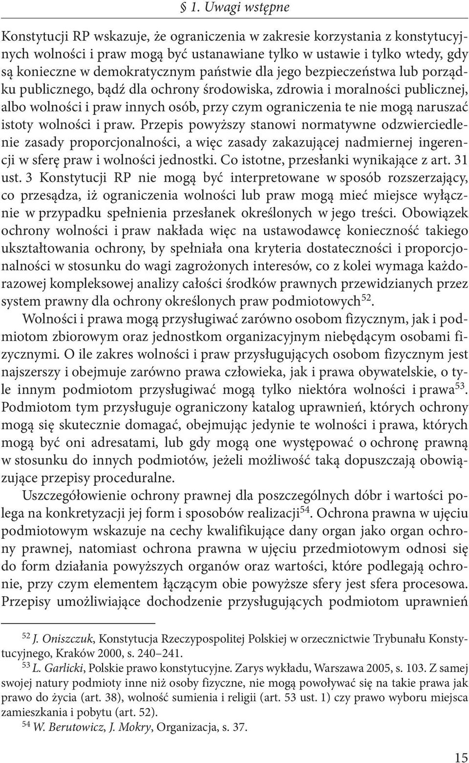 mogą naruszać istoty wolności i praw. Przepis powyższy stanowi normatywne odzwierciedlenie zasady proporcjonalności, a więc zasady zakazującej nadmiernej ingerencji w sferę praw i wolności jednostki.