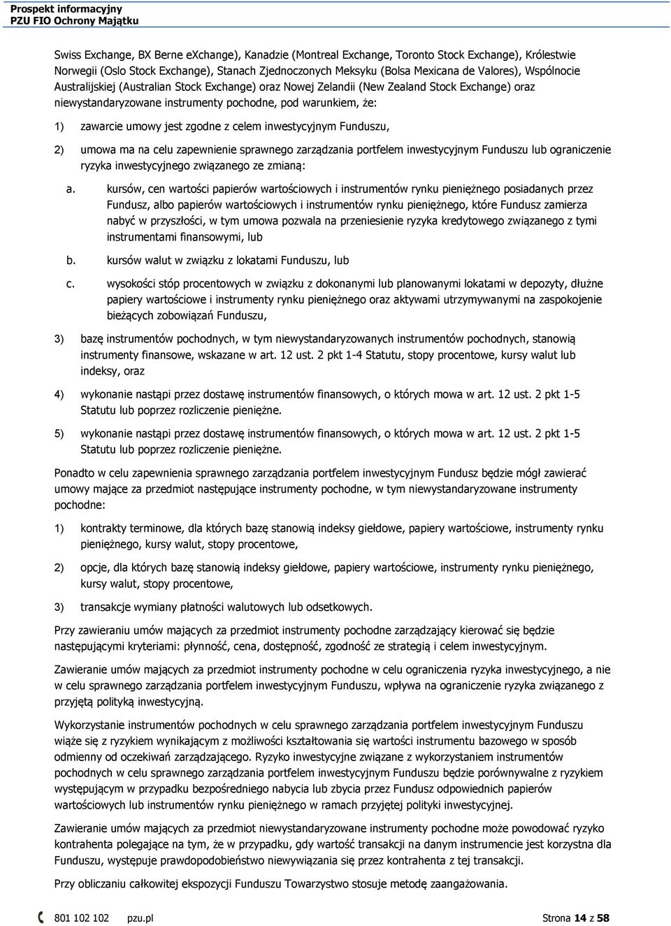 z celem inwestycyjnym Funduszu, 2) umowa ma na celu zapewnienie sprawnego zarządzania portfelem inwestycyjnym Funduszu lub ograniczenie ryzyka inwestycyjnego związanego ze zmianą: a.