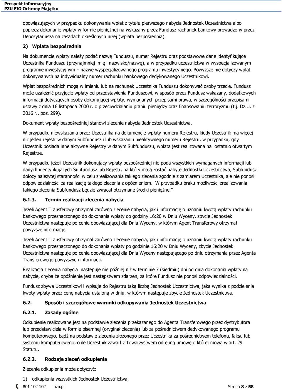 2) Wpłata bezpośrednia Na dokumencie wpłaty należy podać nazwę Funduszu, numer Rejestru oraz podstawowe dane identyfikujące Uczestnika Funduszu (przynajmniej imię i nazwisko/nazwę), a w przypadku