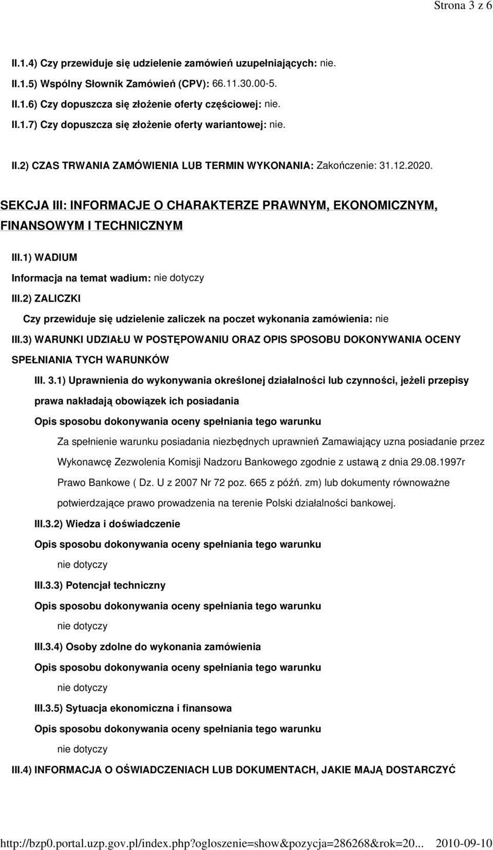 1) WADIUM Informacja na temat wadium: III.2) ZALICZKI Czy przewiduje się udzielenie zaliczek na poczet wykonania zamówienia: nie III.