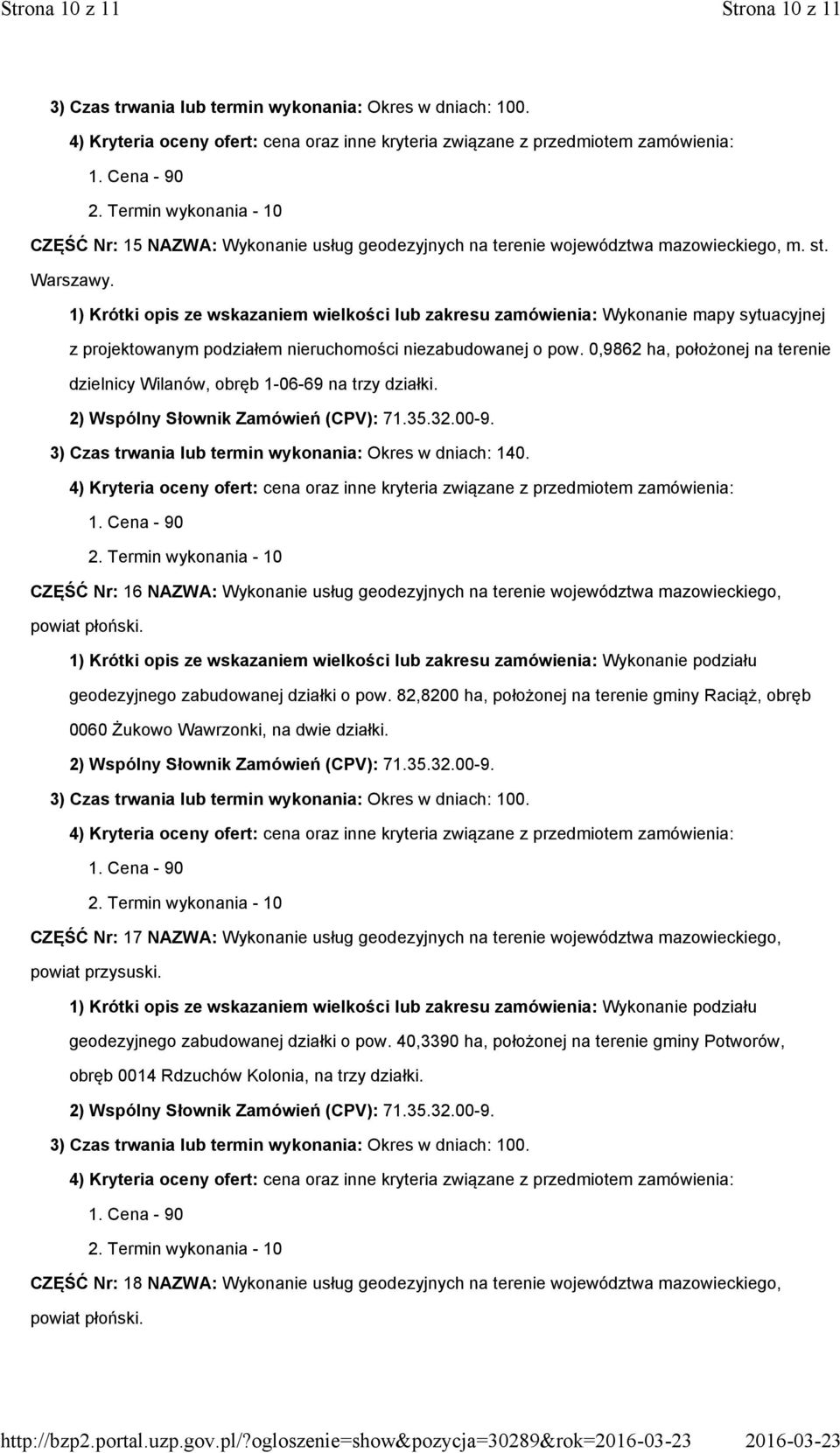 0,9862 ha, położonej na terenie dzielnicy Wilanów, obręb 1-06-69 na trzy działki. 3) Czas trwania lub termin wykonania: Okres w dniach: 140.