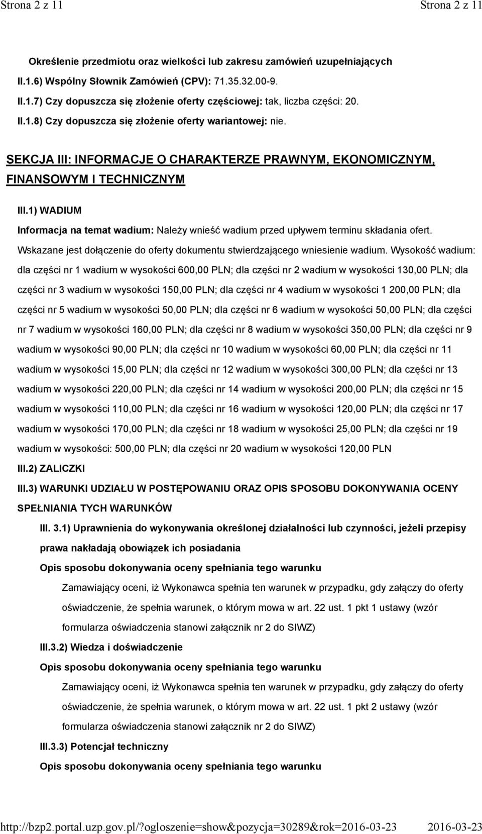 SEKCJA III: INFORMACJE O CHARAKTERZE PRAWNYM, EKONOMICZNYM, FINANSOWYM I TECHNICZNYM III.1) WADIUM Informacja na temat wadium: Należy wnieść wadium przed upływem terminu składania ofert.