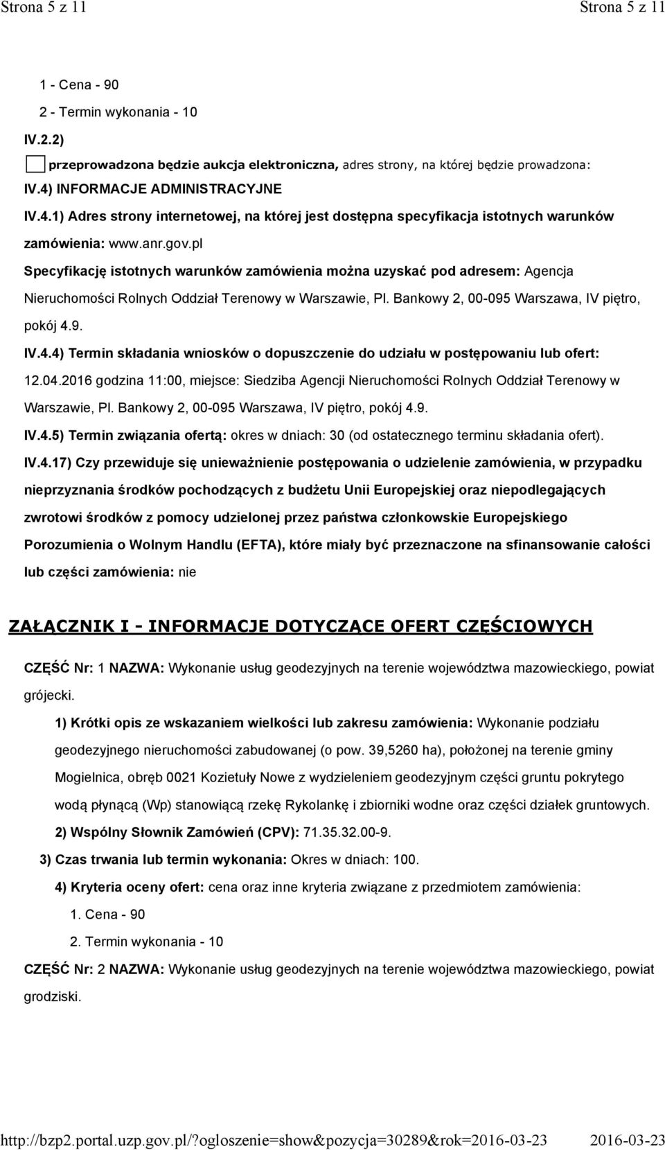 pl Specyfikację istotnych warunków zamówienia można uzyskać pod adresem: Agencja Nieruchomości Rolnych Oddział Terenowy w Warszawie, Pl. Bankowy 2, 00-095 Warszawa, IV piętro, pokój 4.