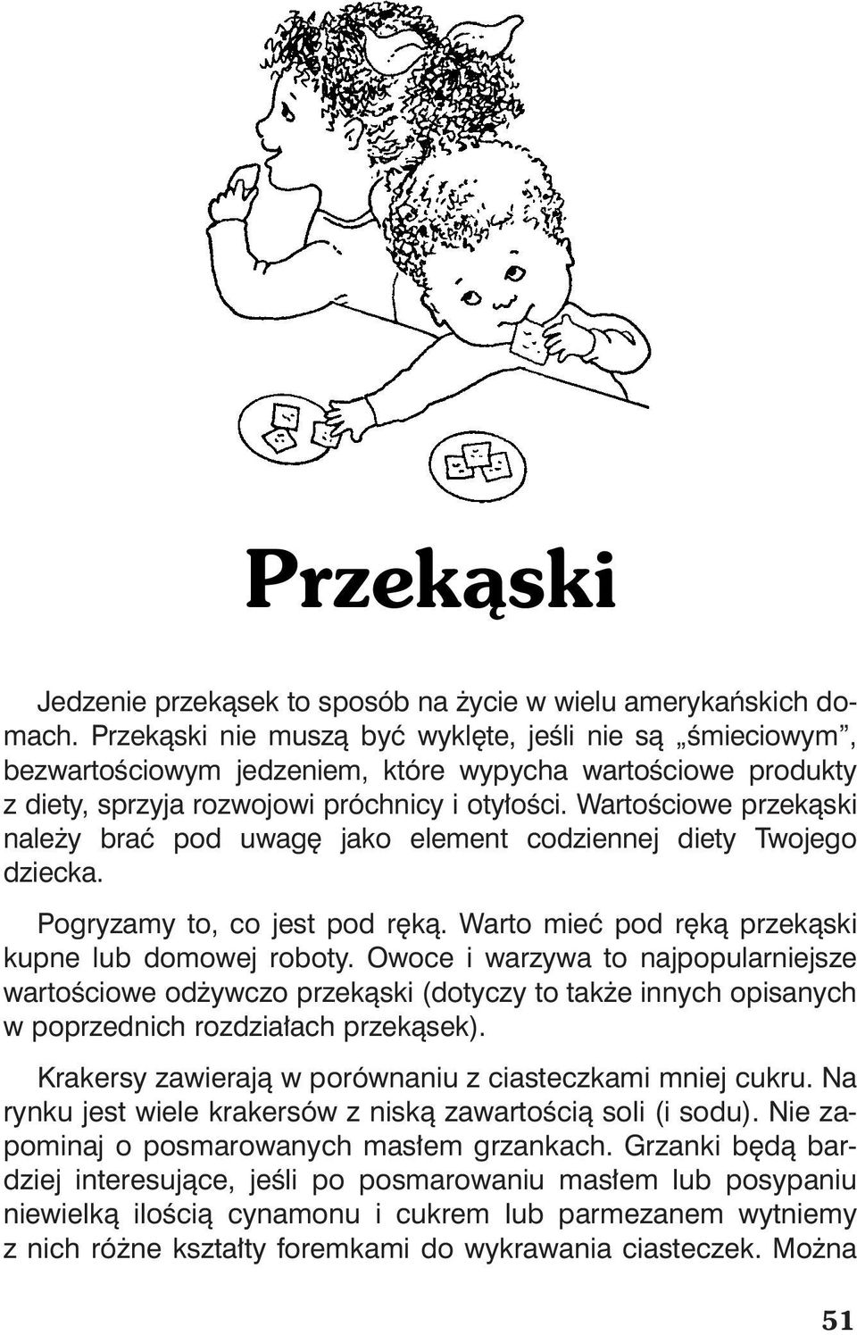 WartoÊciowe przekàski nale y braç pod uwag jako element codziennej diety Twojego dziecka. Pogryzamy to, co jest pod r kà. Warto mieç pod r kà przekàski kupne lub domowej roboty.