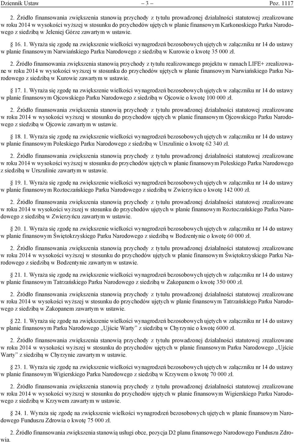 . 1. Wyraża się zgodę na zwiększenie wielkości wynagrodzeń bezosobowych ujętych w załączniku nr 14 do ustawy w planie finansowym Narwiańskiego Parku Narodowego z siedzibą w Kurowie o kwotę 35 000 zł.