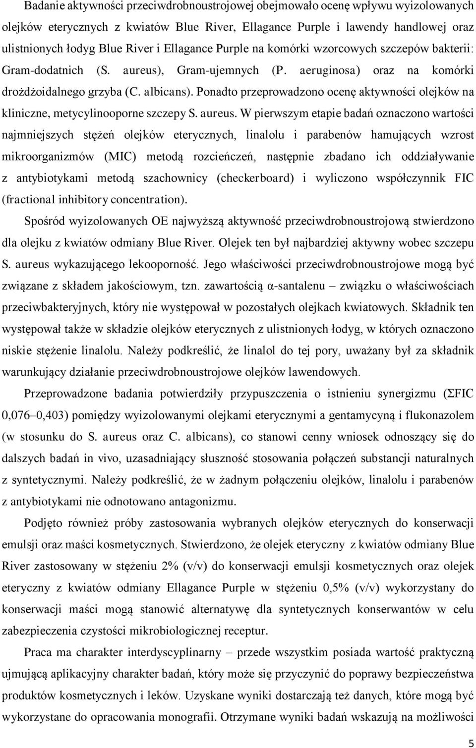 Ponadto przeprowadzono ocenę aktywności olejków na kliniczne, metycylinooporne szczepy S. aureus.