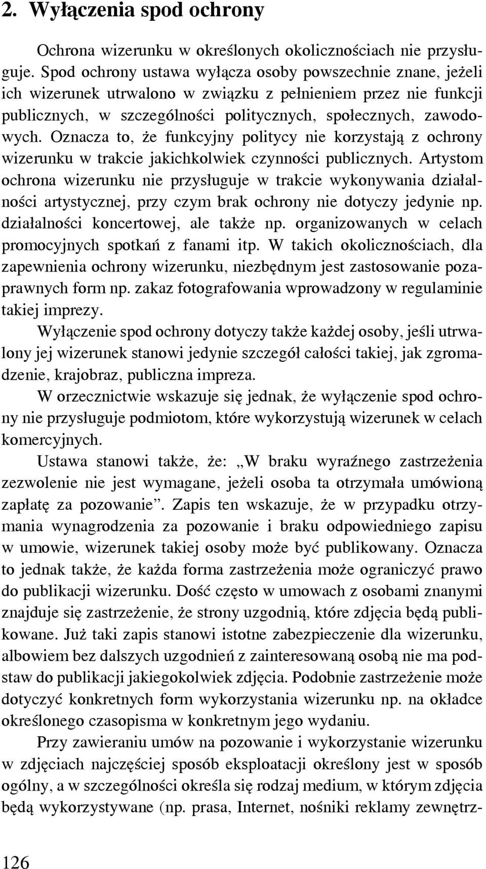 Oznacza to, że funkcyjny politycy nie korzystają z ochrony wizerunku w trakcie jakichkolwiek czynności publicznych.