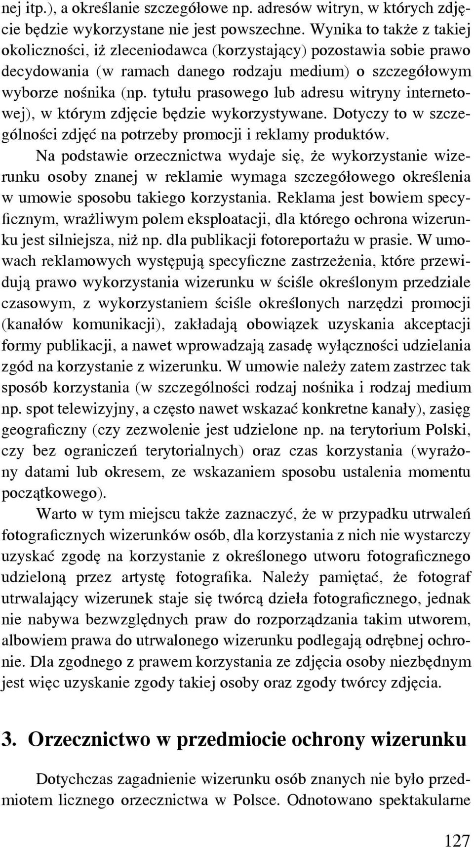 tytułu prasowego lub adresu witryny internetowej), w którym zdjęcie będzie wykorzystywane. Dotyczy to w szczególności zdjęć na potrzeby promocji i reklamy produktów.