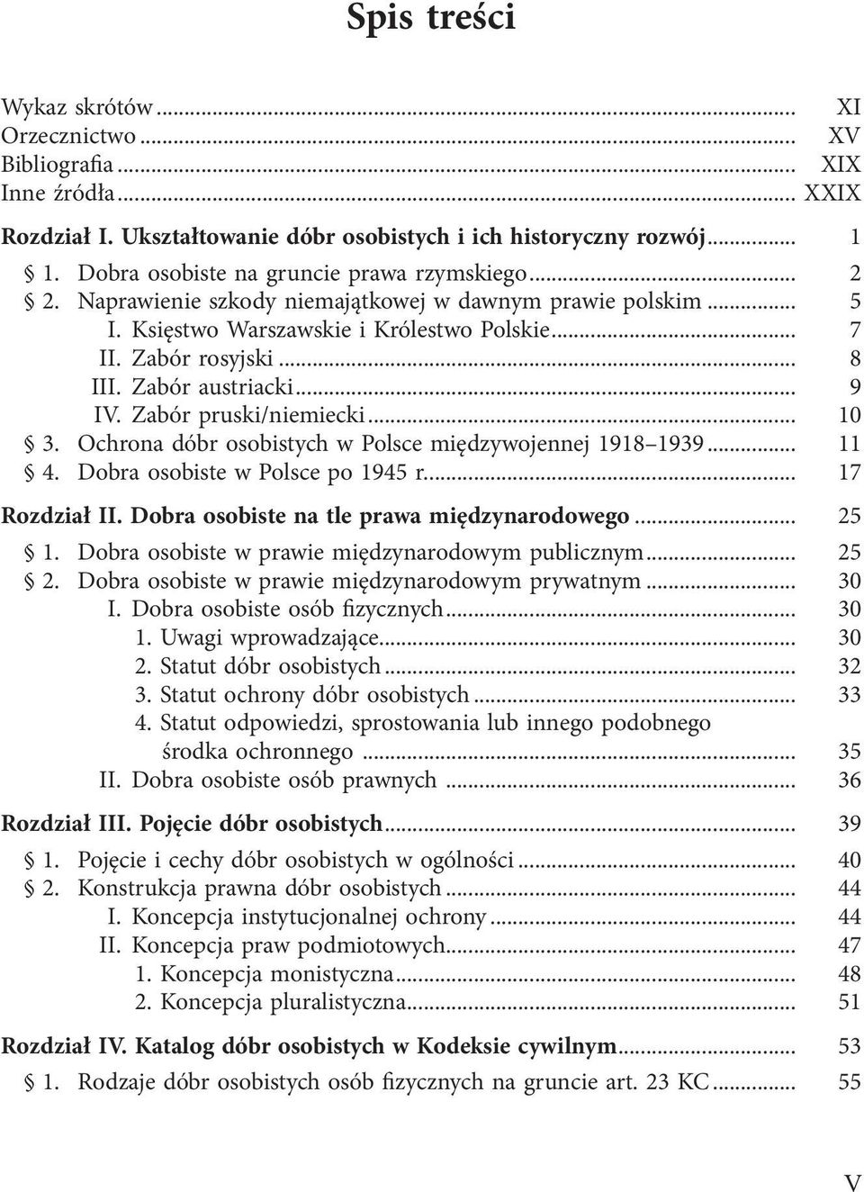 .. 10 3. Ochrona dóbr osobistych w Polsce międzywojennej 1918 1939... 11 4. Dobra osobiste w Polsce po 1945 r... 17 Rozdział II. Dobra osobiste na tle prawa międzynarodowego... 25 1.