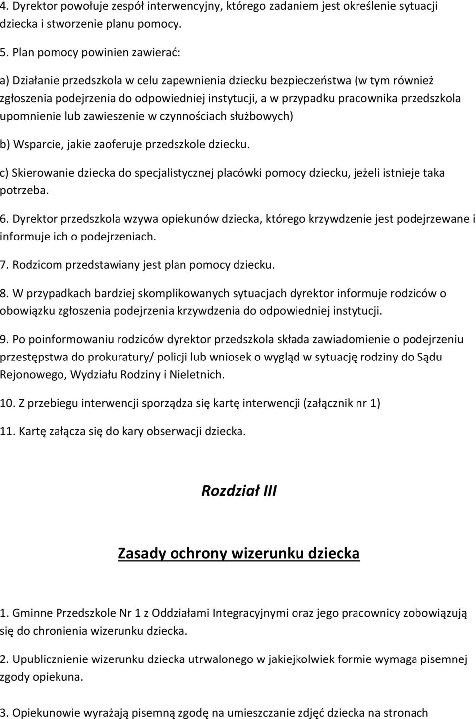 przedszkola upomnienie lub zawieszenie w czynnościach służbowych) b) Wsparcie, jakie zaoferuje przedszkole dziecku.