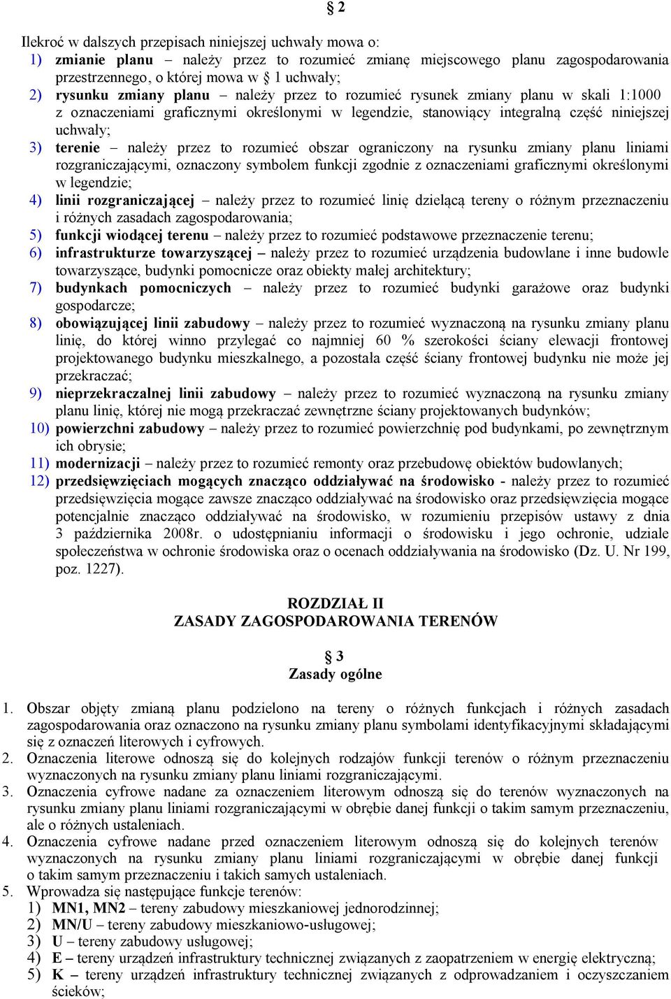 to rozumieć obszar ograniczony na rysunku zmiany planu liniami rozgraniczającymi, oznaczony symbolem funkcji zgodnie z oznaczeniami graficznymi określonymi w legendzie; 4) linii rozgraniczającej