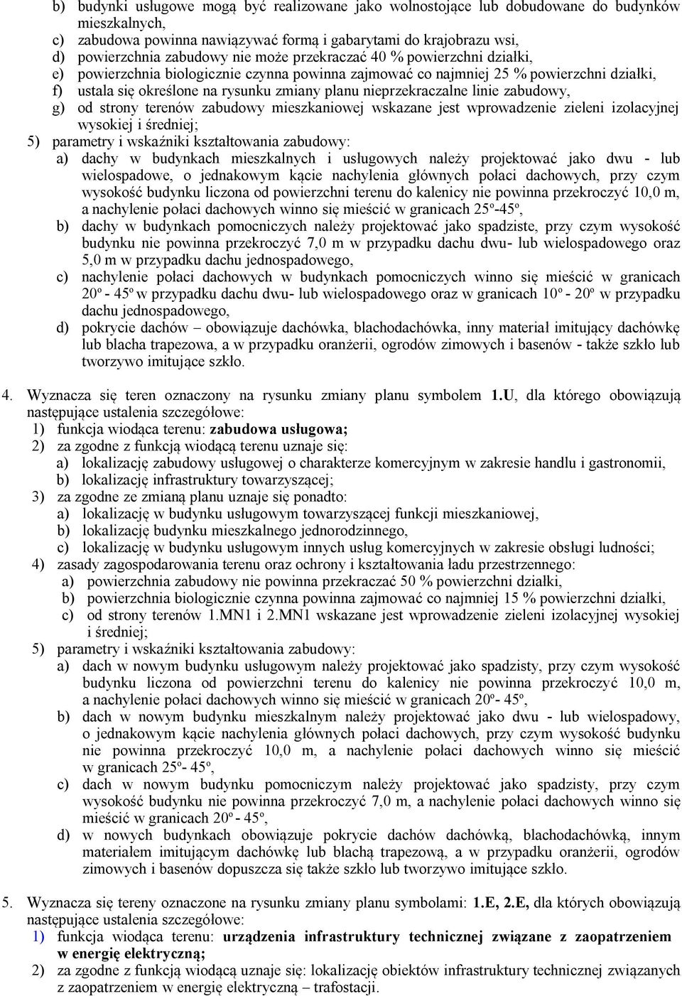 linie zabudowy, g) od strony terenów zabudowy mieszkaniowej wskazane jest wprowadzenie zieleni izolacyjnej wysokiej i średniej; 5) parametry i wskaźniki kształtowania zabudowy: a) dachy w budynkach