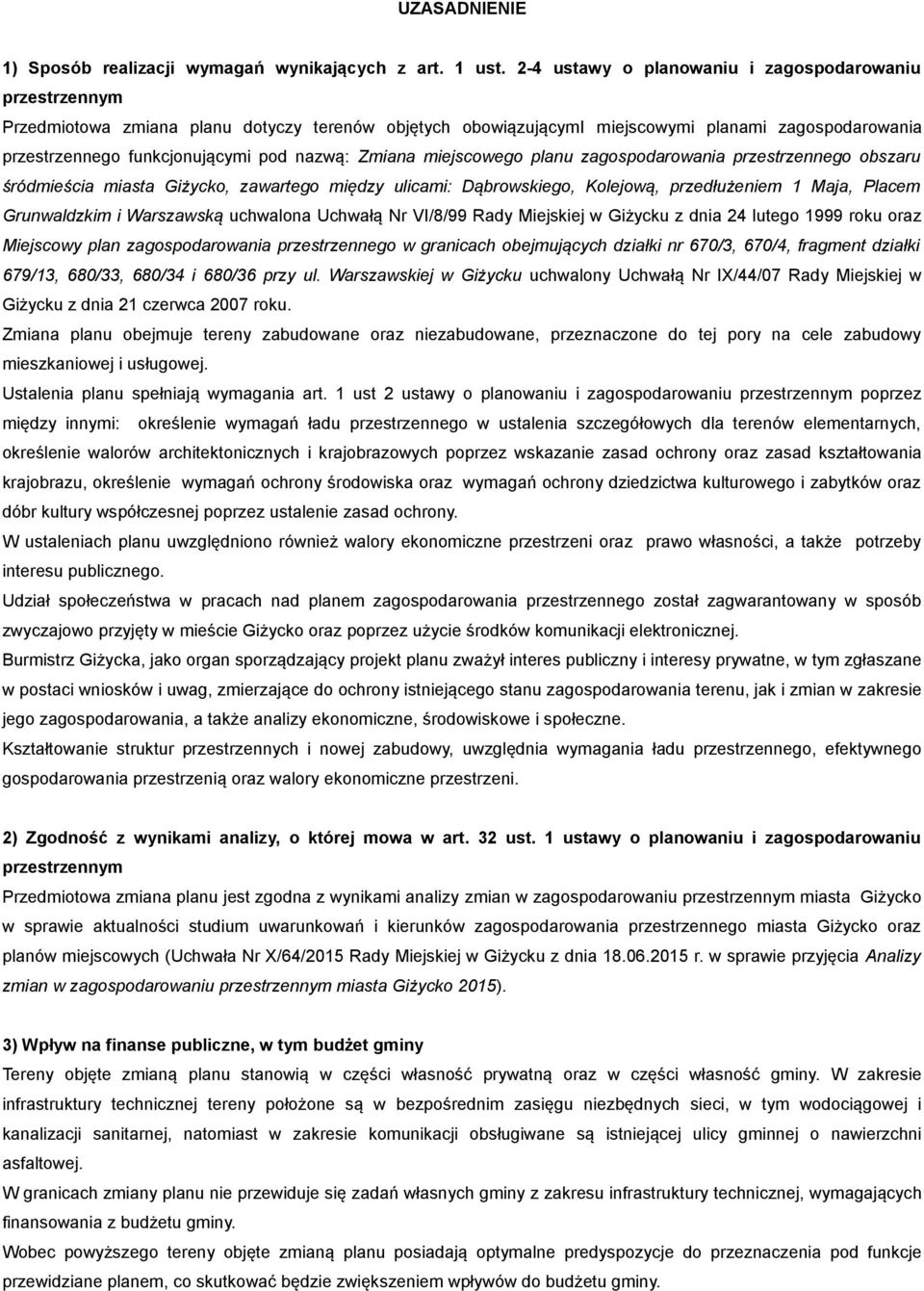 nazwą: Zmiana miejscowego planu zagospodarowania przestrzennego obszaru śródmieścia miasta Giżycko, zawartego między ulicami: Dąbrowskiego, Kolejową, przedłużeniem 1 Maja, Placem Grunwaldzkim i