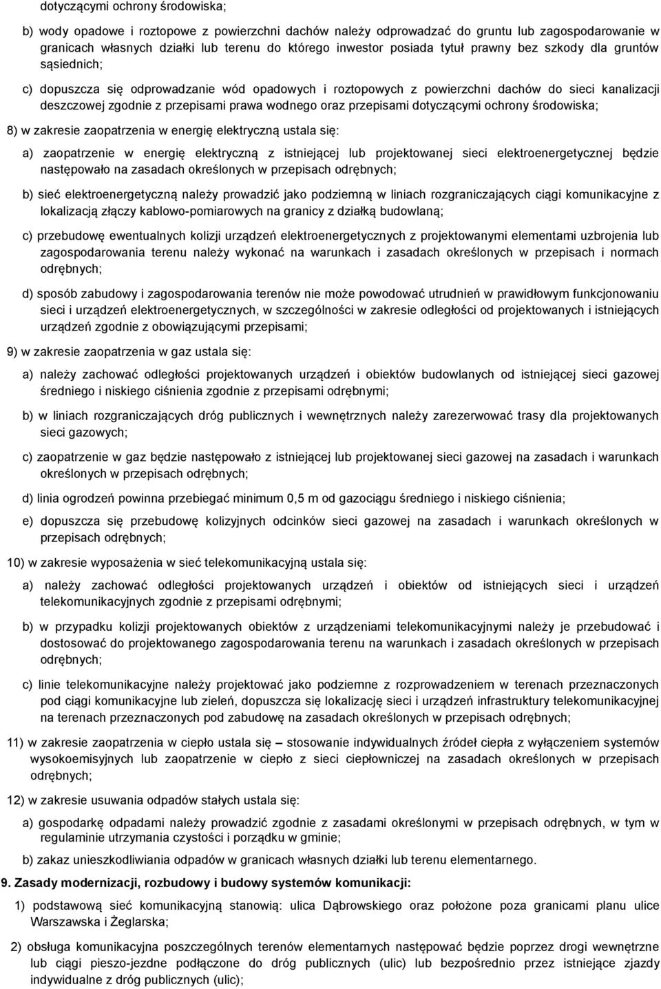 przepisami dotyczącymi ochrony środowiska; 8) w zakresie zaopatrzenia w energię elektryczną ustala się: a) zaopatrzenie w energię elektryczną z istniejącej lub projektowanej sieci