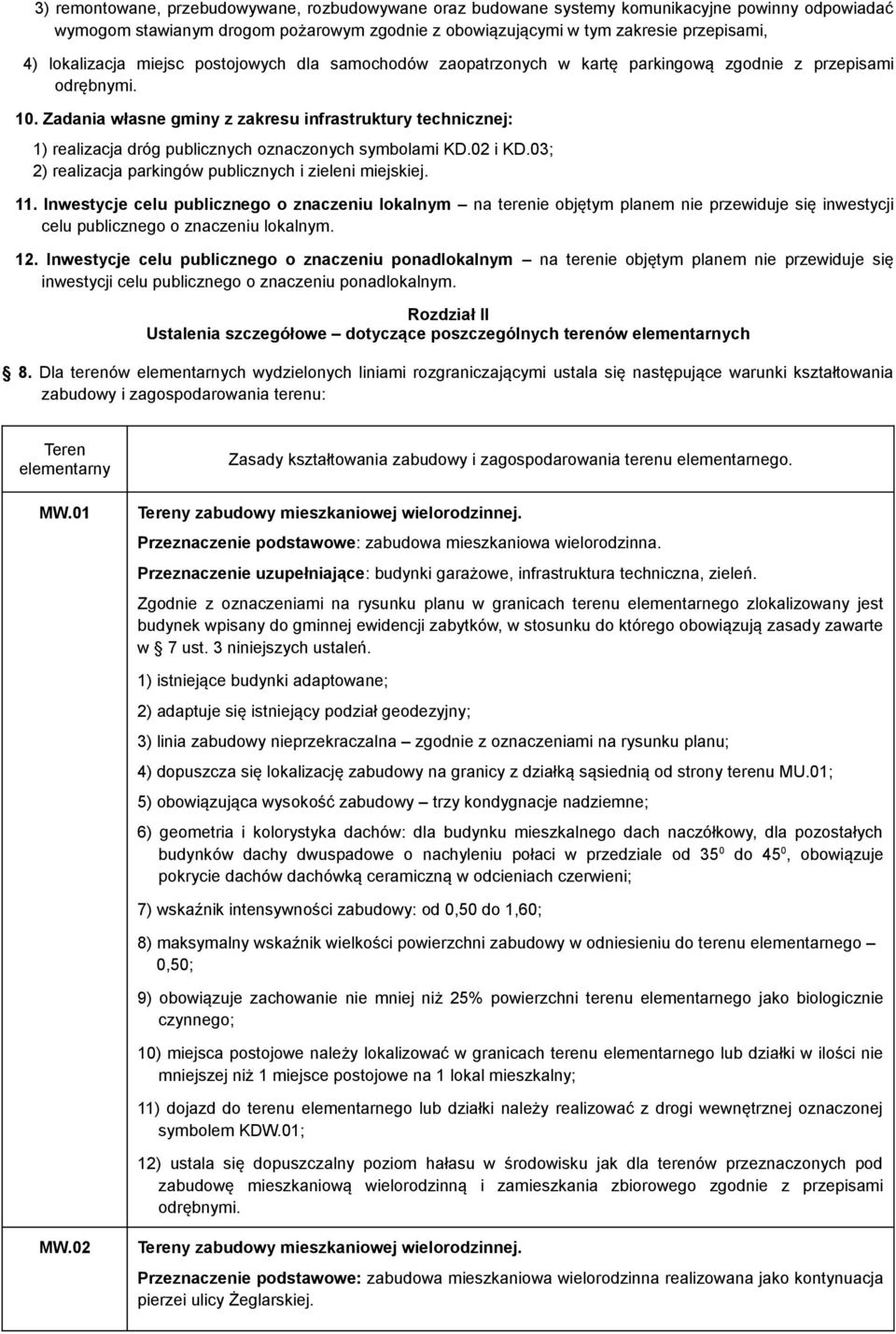 Zadania własne gminy z zakresu infrastruktury technicznej: 1) realizacja dróg publicznych oznaczonych symbolami KD.02 i KD.03; 2) realizacja parkingów publicznych i zieleni miejskiej. 11.