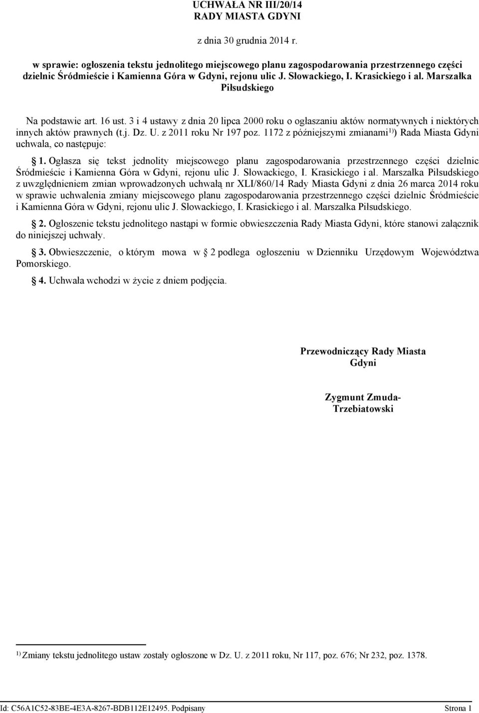 Marszałka Piłsudskiego Na podstawie art. 16 ust. 3 i 4 ustawy z dnia 20 lipca 2000 roku o ogłaszaniu aktów normatywnych i niektórych innych aktów prawnych (t.j. Dz. U. z 2011 roku Nr 197 poz.