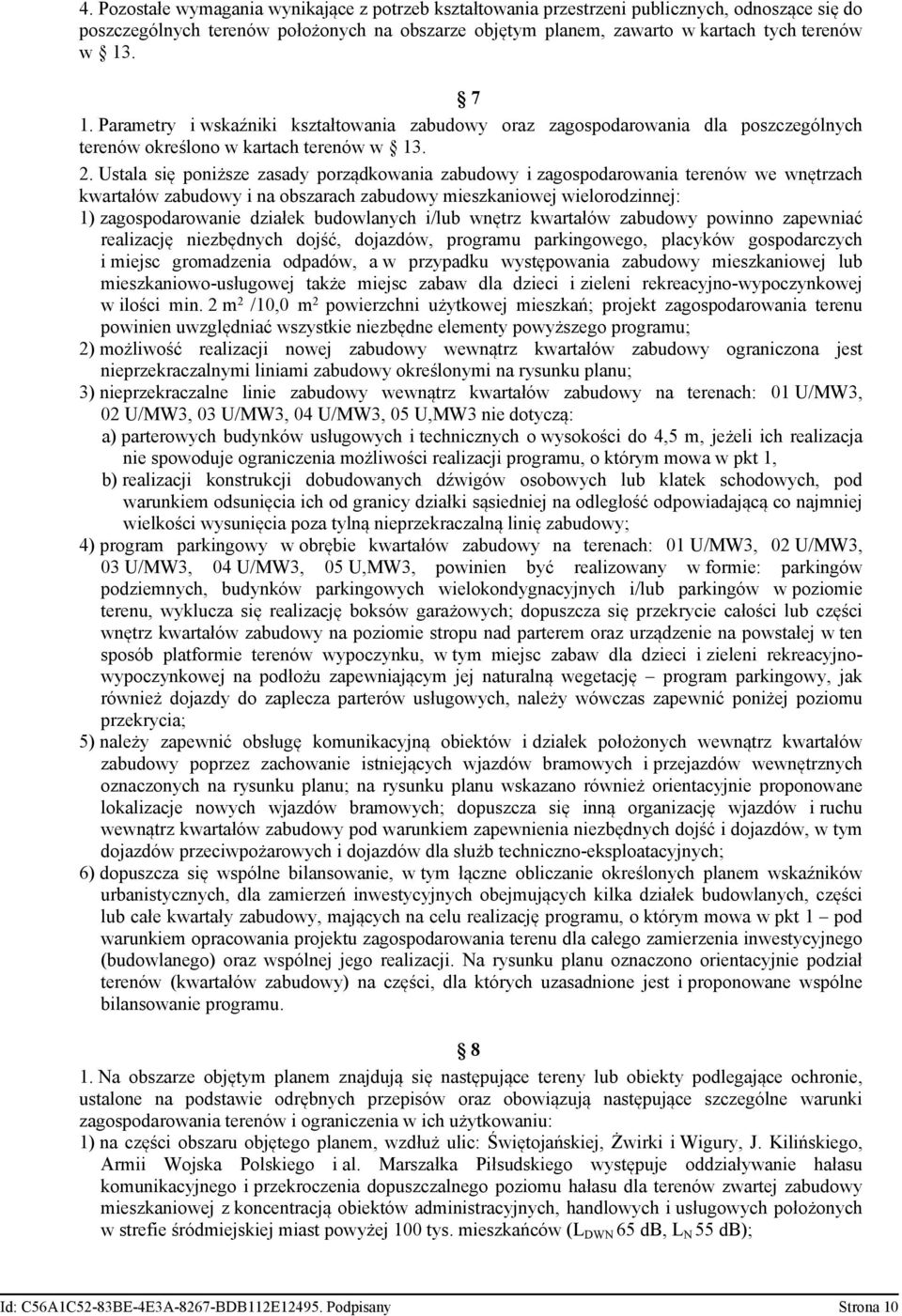 Ustala się poniższe zasady porządkowania zabudowy i zagospodarowania terenów we wnętrzach kwartałów zabudowy i na obszarach zabudowy mieszkaniowej wielorodzinnej: 1) zagospodarowanie działek