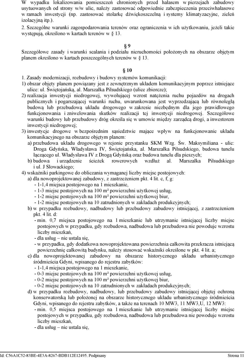 Szczególne warunki zagospodarowania terenów oraz ograniczenia w ich użytkowaniu, jeżeli takie występują, określono w kartach terenów w 13.